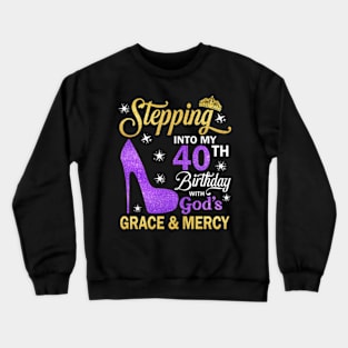 Stepping Into My 40th Birthday With God's Grace & Mercy Bday Crewneck Sweatshirt